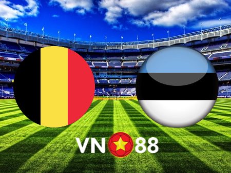 Soi kèo Bỉ vs Estonia – 01h45 – 13/09/2023