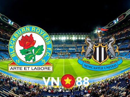 Soi kèo nhà cái Blackburn vs Newcastle – 02h45 – 28/02/2024