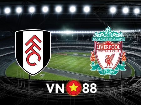 Soi kèo nhà cái Fulham vs Liverpool – 22h30 – 21/04/2024